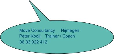 
    Move Consultancy     Nijmegen
             Peter Kooij,   Trainer / Coach
          06 33 922 412